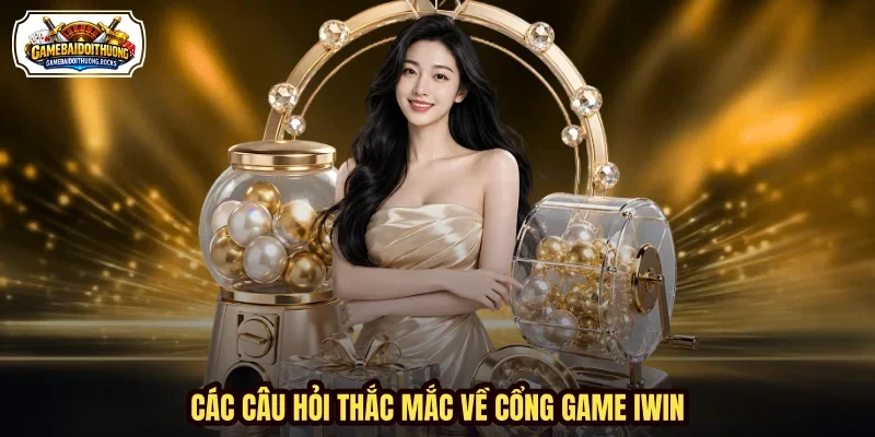 Các câu hỏi thắc mắc về cổng game IWIN