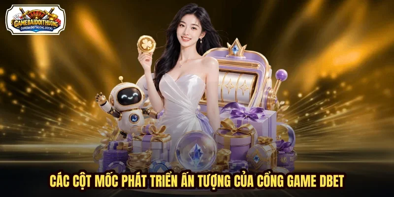 Các cột mốc phát triển ấn tượng của cổng game DBET