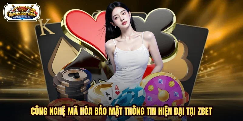 Công nghệ mã hóa bảo mật thông tin hiện đại tại ZBET