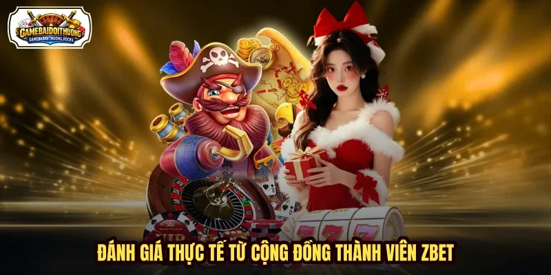 Đánh giá thực tế từ cộng đồng thành viên ZBET
