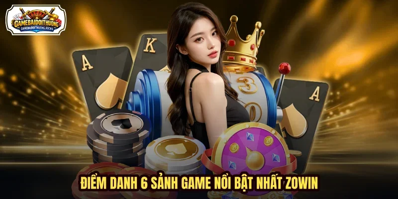Điểm danh 6 sảnh game nổi bật nhất ZOWIN