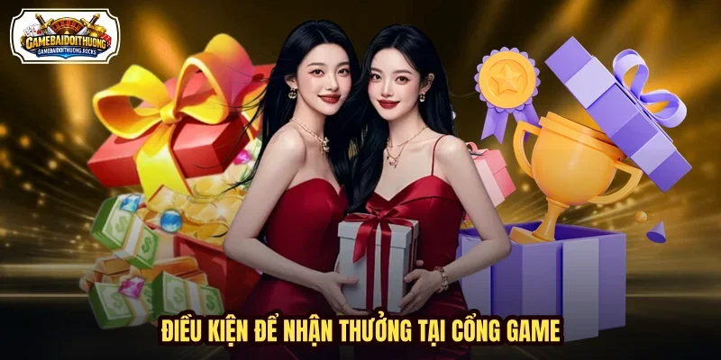 Điều kiện để nhận thưởng tại cổng game