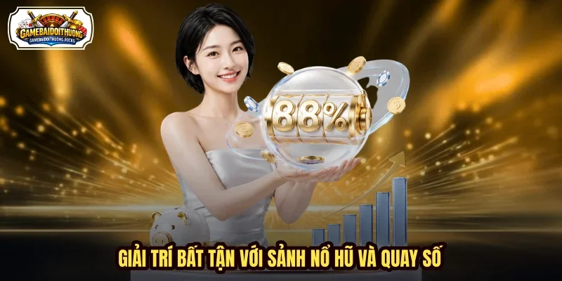Giải trí bất tận với sảnh nổ hũ và quay số