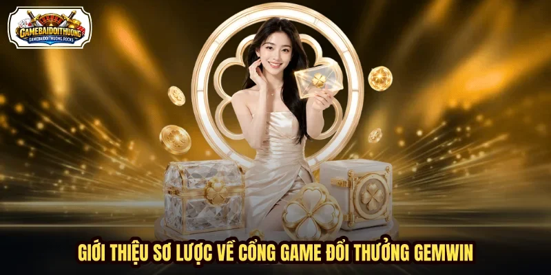 Giới thiệu sơ lược về cổng game đổi thưởng GEMWIN