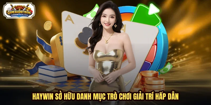 HAYWIN sở hữu danh mục trò chơi giải trí hấp dẫn