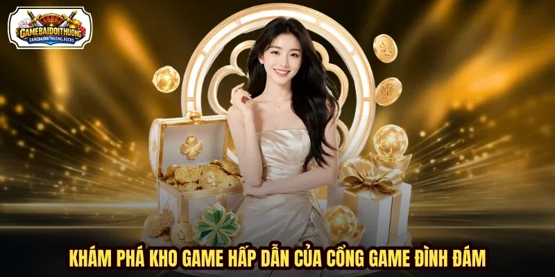 Khám phá kho game hấp dẫn của cổng game đình đám