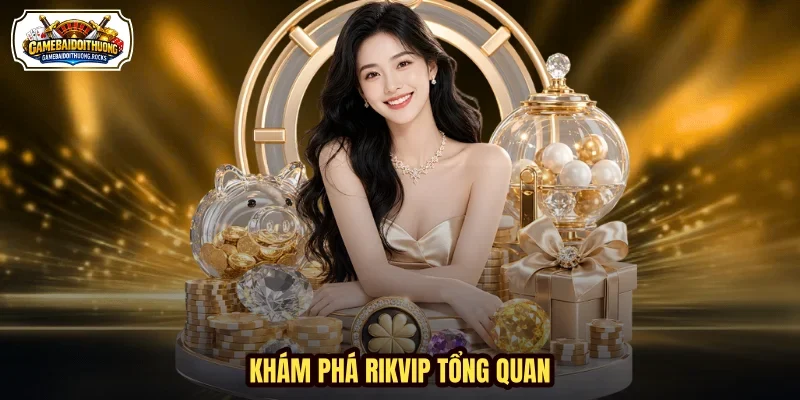 Khám phá Rikvip tổng quan