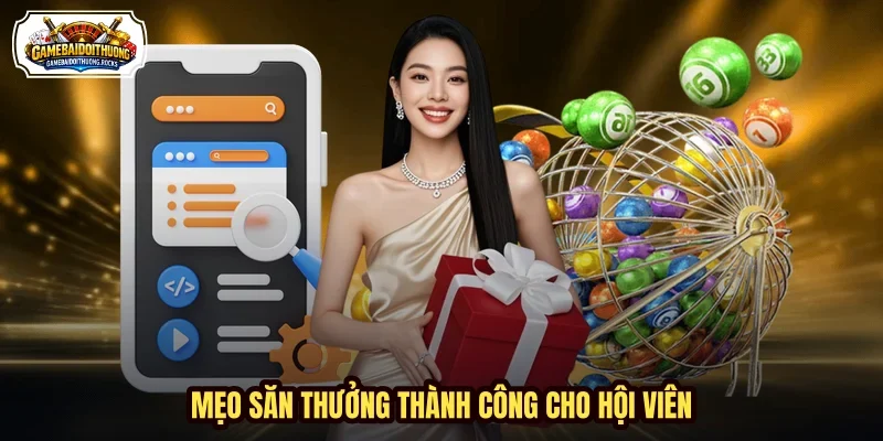 Mẹo săn thưởng thành công cho hội viên