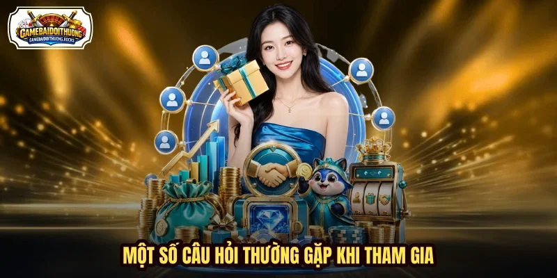 Một số câu hỏi thường gặp khi tham gia