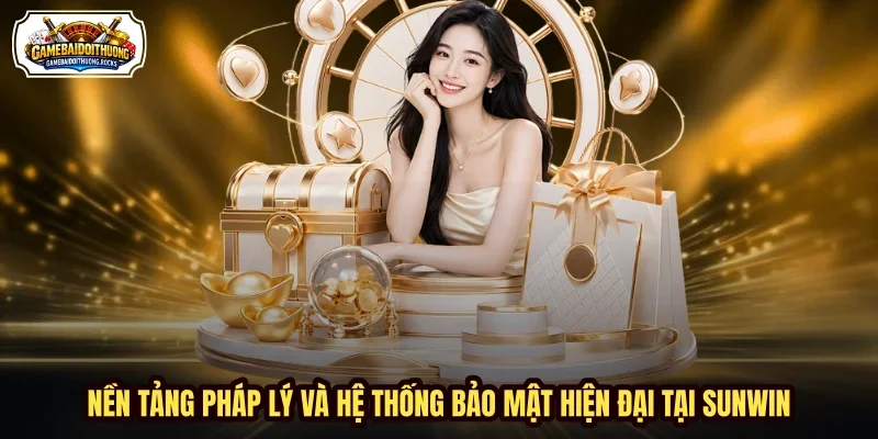 Nền tảng pháp lý và hệ thống bảo mật hiện đại tại Sunwin