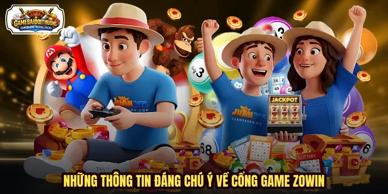 Những thông tin đáng chú ý về cổng game ZOWIN
