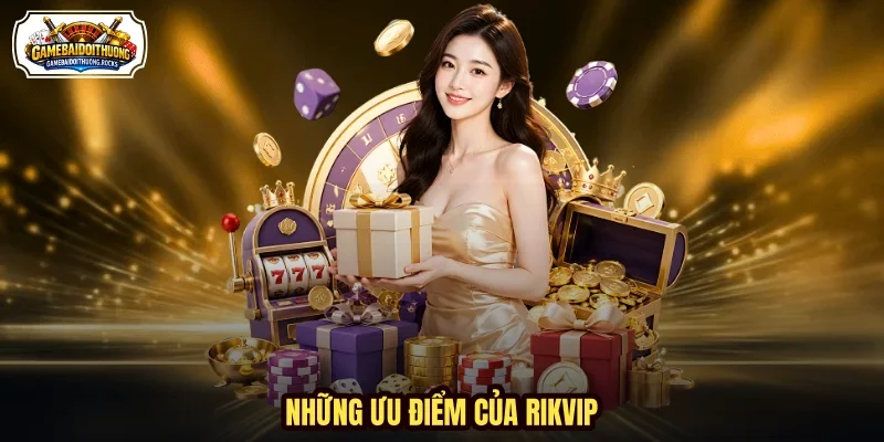 Những ưu điểm của Rikvip