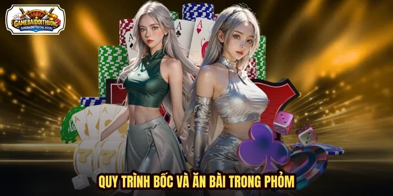 Quy trình bốc và ăn bài trong Phỏm