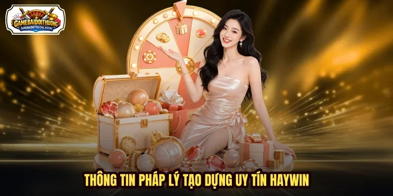 Thông tin pháp lý tạo dựng uy tín HAYWIN
