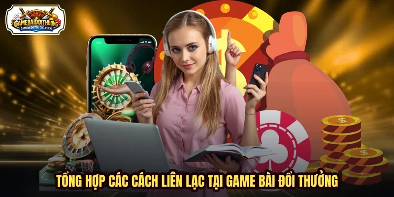 Tổng hợp các cách liên lạc tại Game Bài Đổi Thưởng