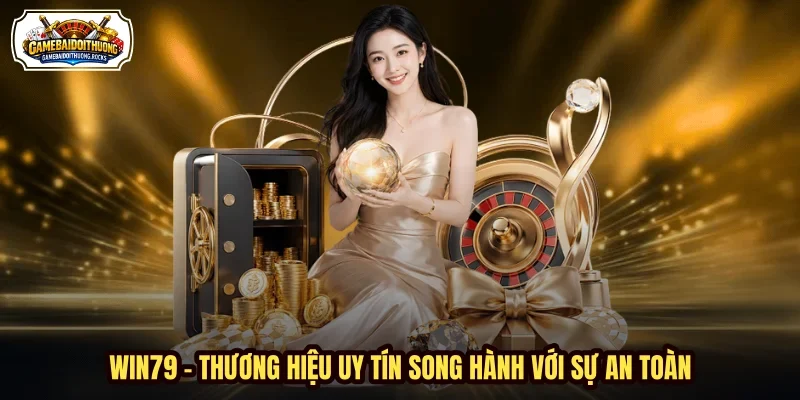 WIN79 - Thương hiệu uy tín song hành với sự an toàn